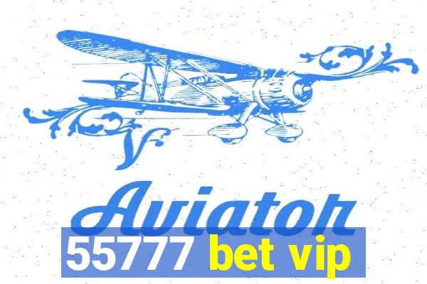 55777 bet vip